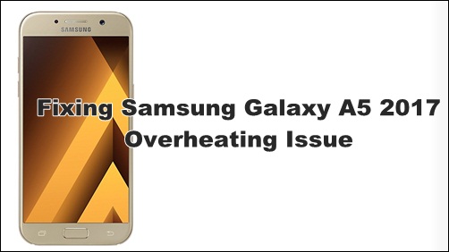 Fix Samsung Galaxy A5 2017 Overheating Issue
